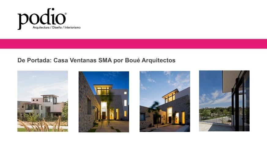 Podio – De Portada: Casa Ventanas SMA por Boué Arquitectos